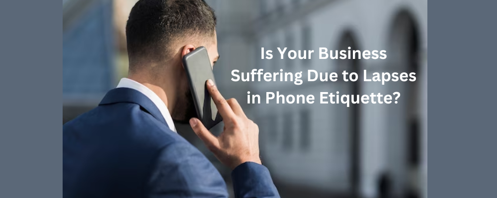 Is Your Business Suffering Due to Lapses in Phone Etiquette?