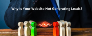 Why Is Your Website Not Generating Leads?