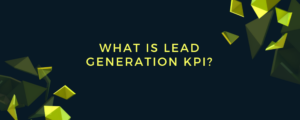 What Is Lead Generation KPI?