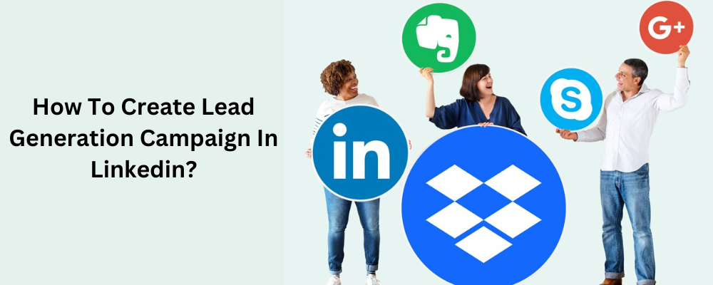 How To Create Lead Generation Campaign In Linkedin?