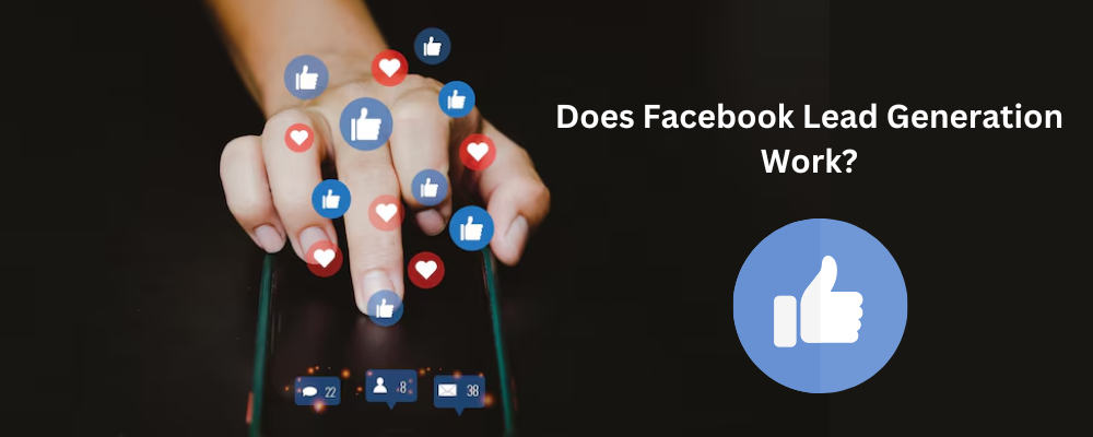 Does Facebook Lead Generation Work?