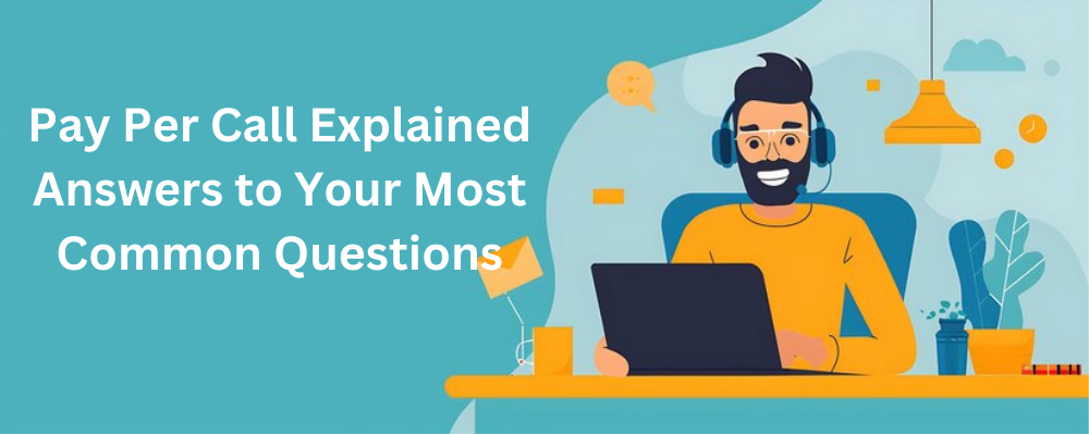 Pay Per Call Explained | Answers to Your Most Common Questions