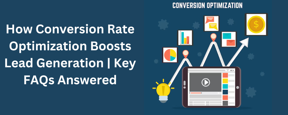 How Conversion Rate Optimization Boosts Lead Generation | Key FAQs Answered